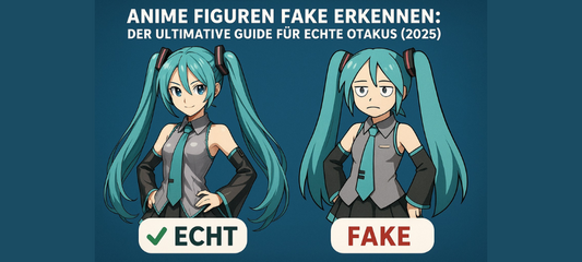 Anime Figuren Fake erkennen